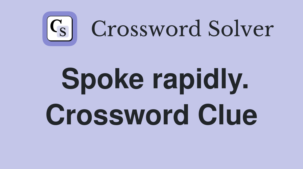 Spoke rapidly. Crossword Clue