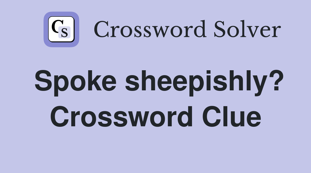 Spoke sheepishly? Crossword Clue