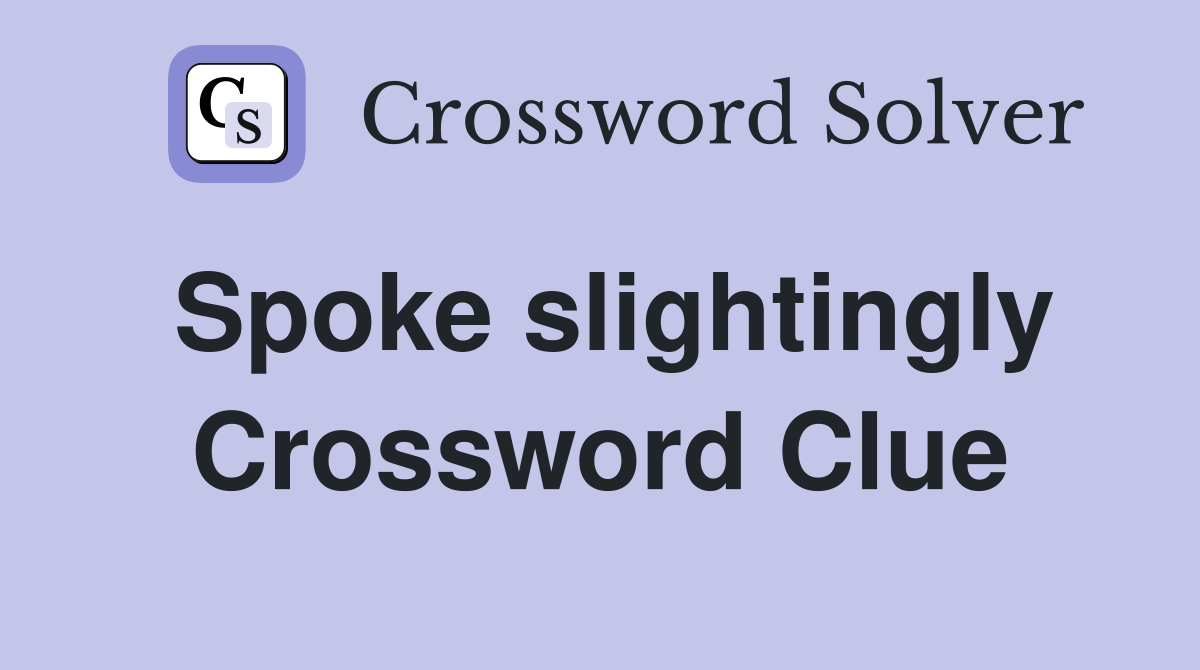 Spoke slightingly Crossword Clue