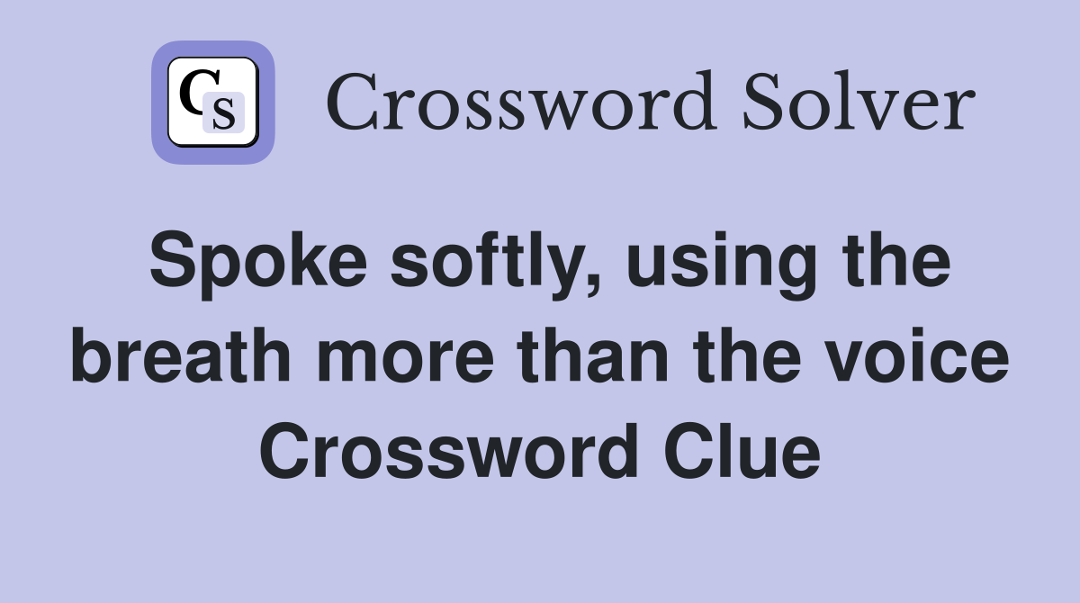 Spoke softly, using the breath more than the voice Crossword Clue