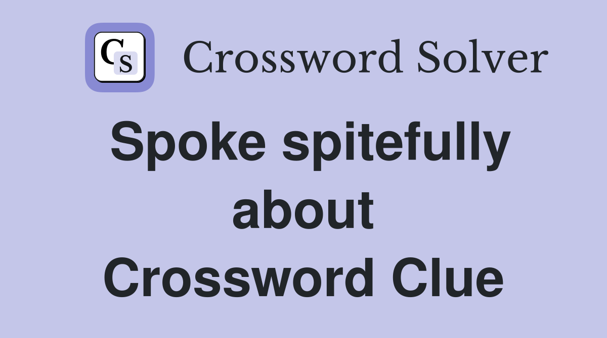 Spoke spitefully about Crossword Clue