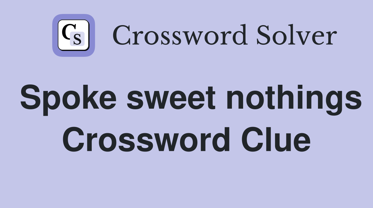 Spoke sweet nothings Crossword Clue