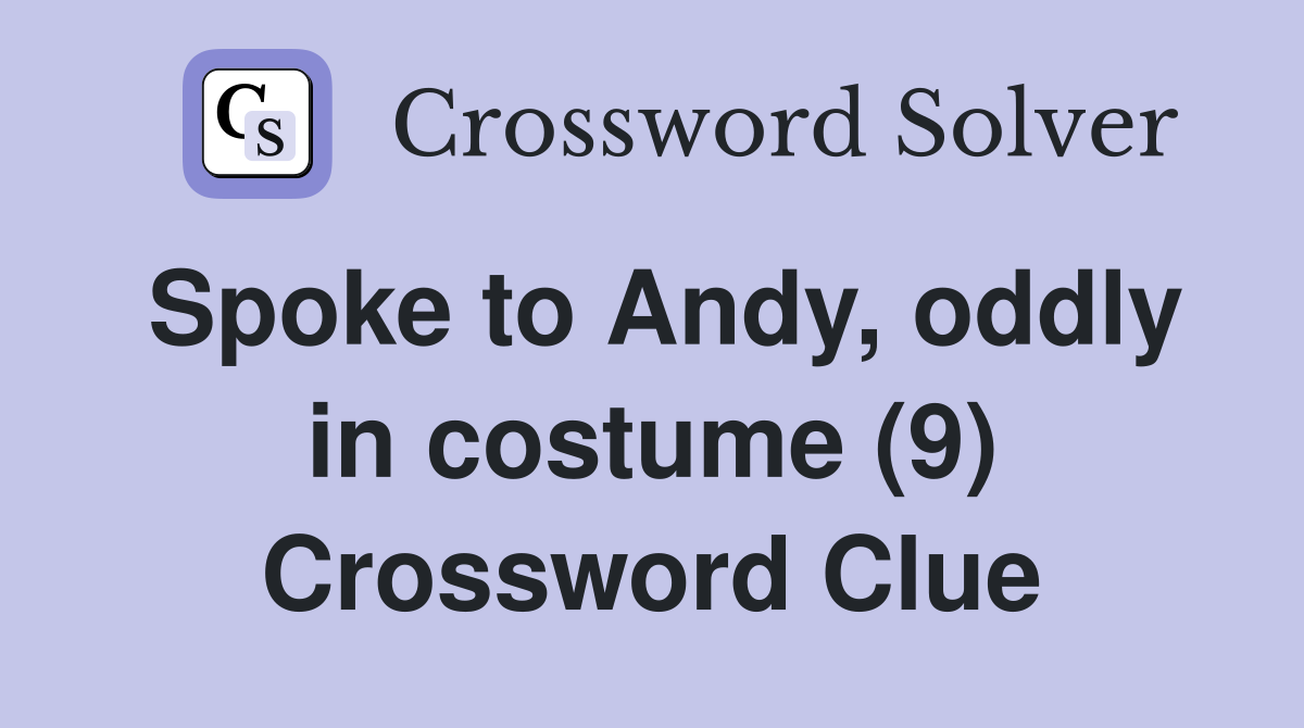 Spoke to Andy, oddly in costume (9) Crossword Clue