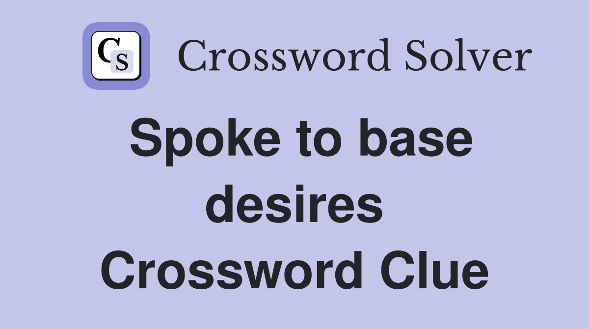Spoke to base desires Crossword Clue
