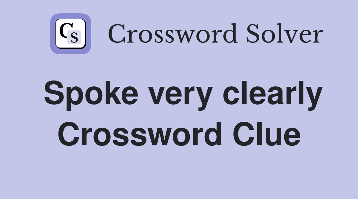 Spoke very clearly Crossword Clue