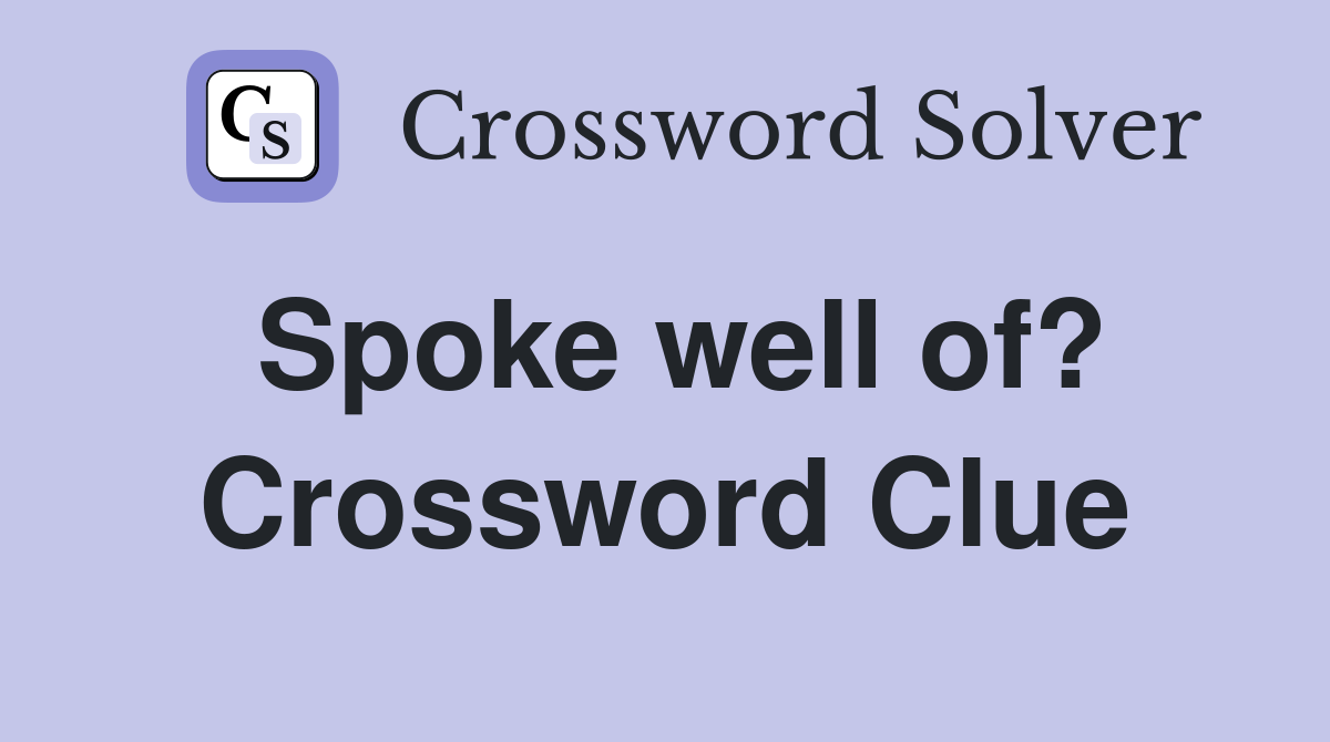 Spoke well of? Crossword Clue