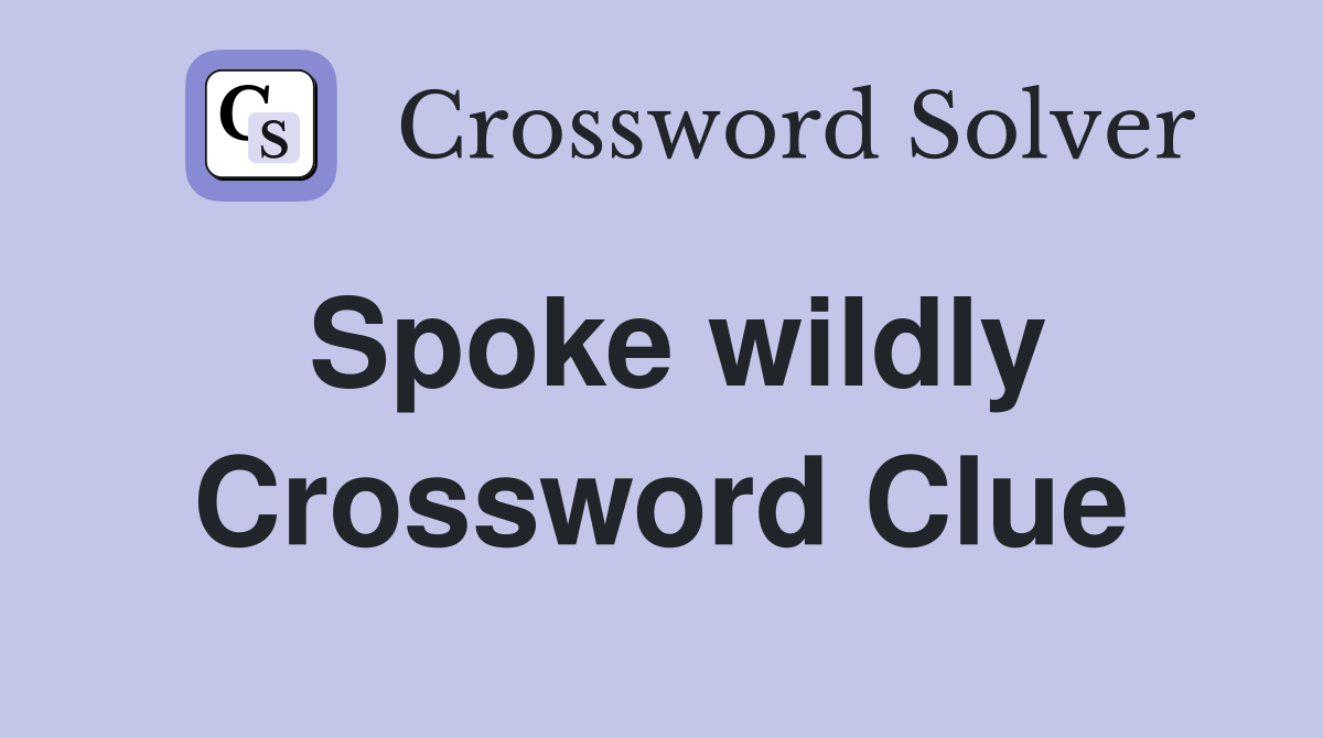 Spoke wildly Crossword Clue