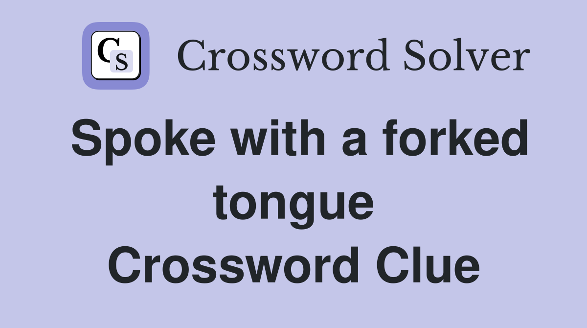 Spoke with a forked tongue Crossword Clue