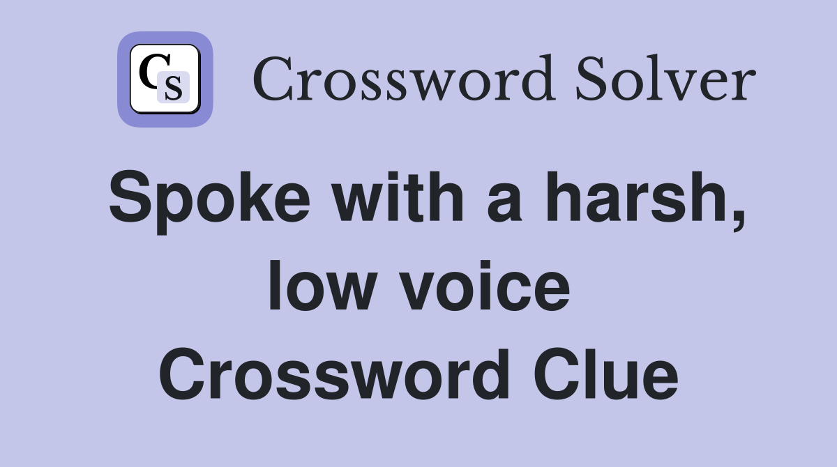 Spoke with a harsh, low voice Crossword Clue