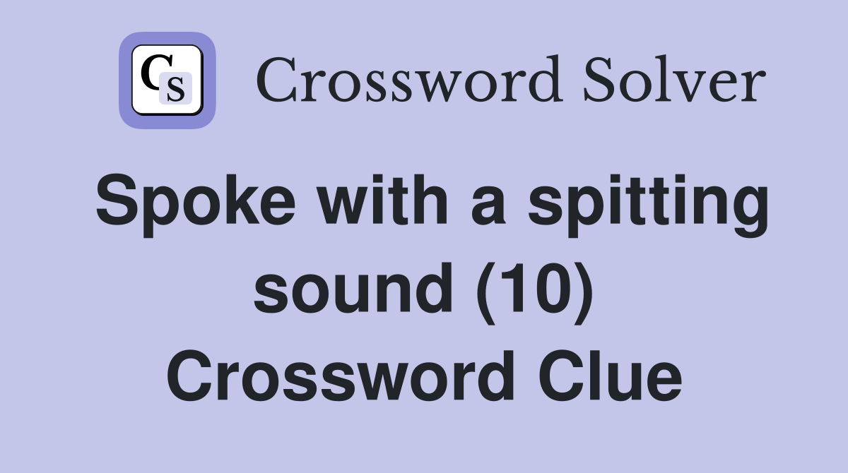 Spoke with a spitting sound (10) Crossword Clue