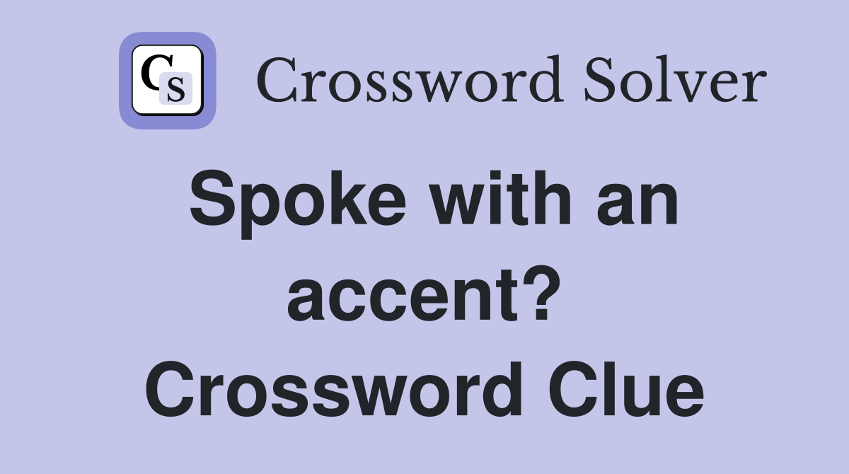 Spoke with an accent? Crossword Clue