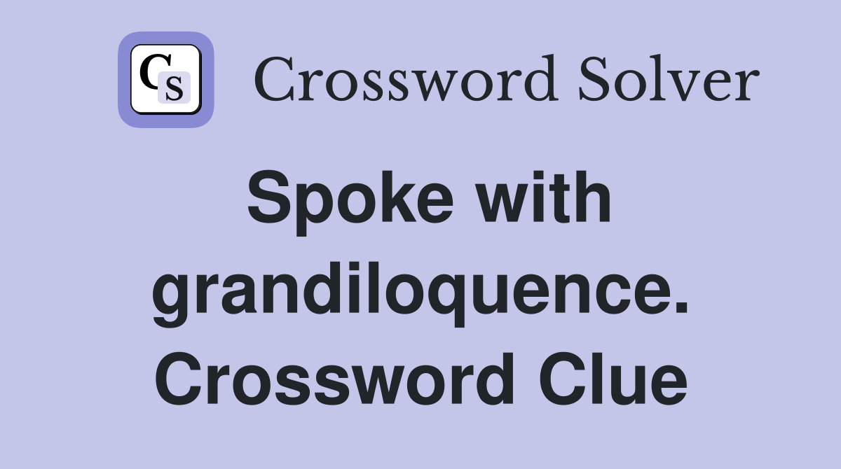 Spoke with grandiloquence. Crossword Clue