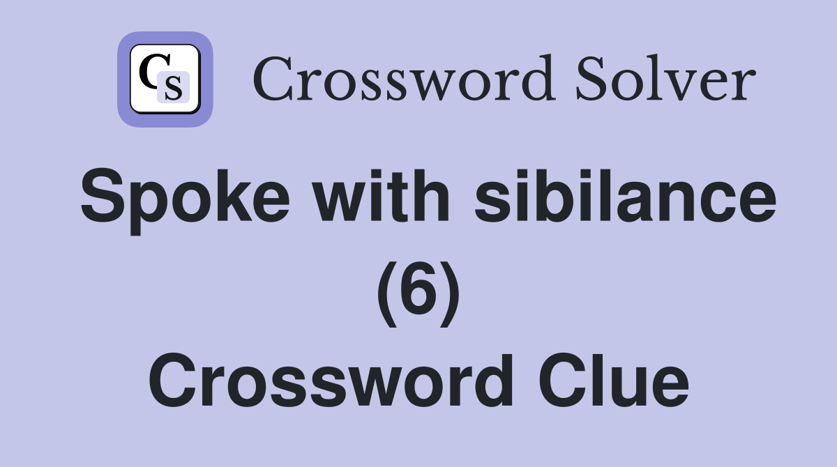 Spoke with sibilance (6) Crossword Clue