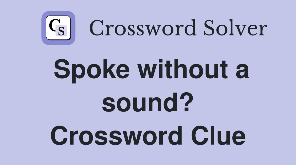 Spoke without a sound? Crossword Clue