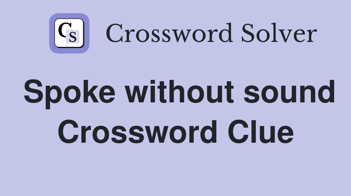 Spoke without sound Crossword Clue