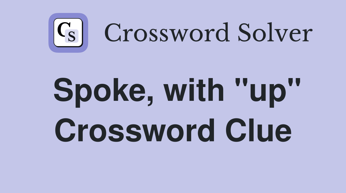Spoke, with "up" Crossword Clue