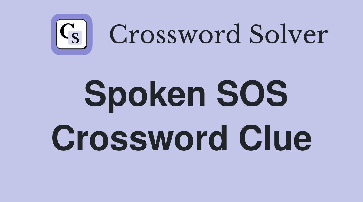 Spoken SOS Crossword Clue