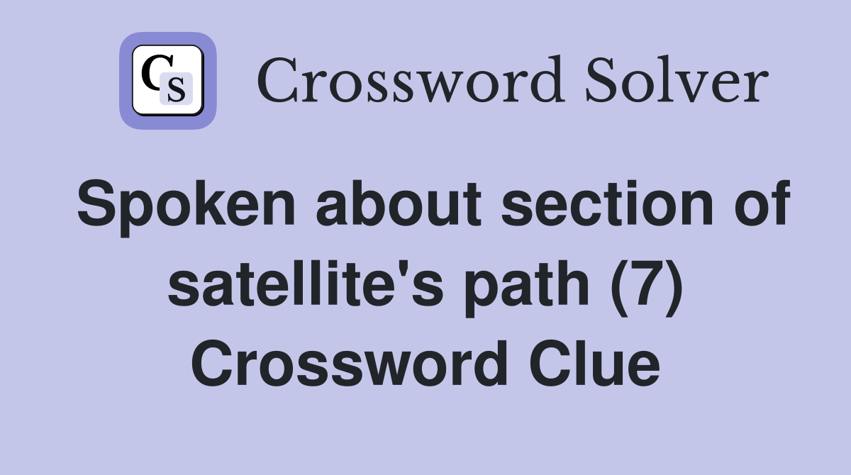 Spoken about section of satellite's path (7) Crossword Clue