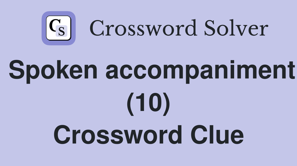 Spoken accompaniment (10) Crossword Clue