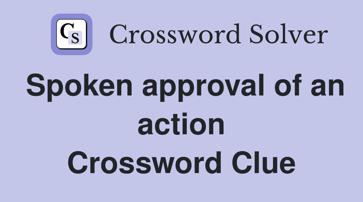 Spoken approval of an action Crossword Clue