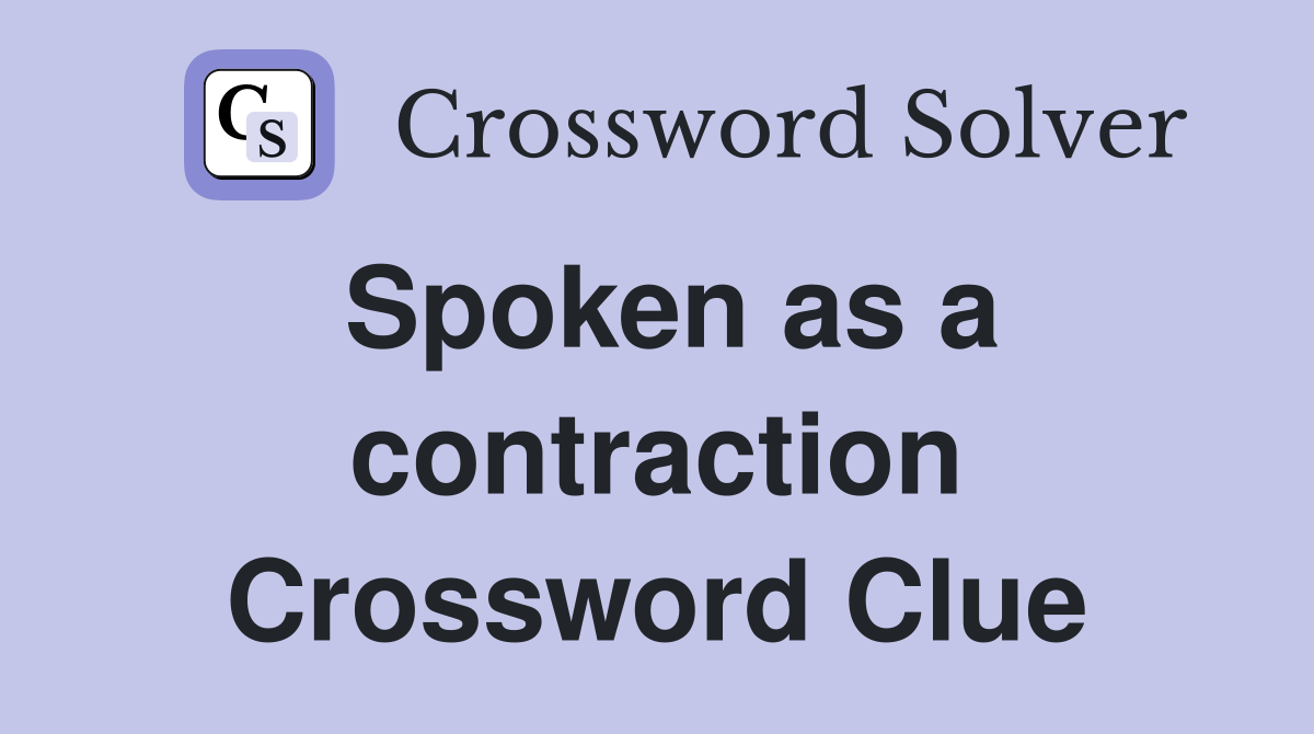Spoken as a contraction Crossword Clue