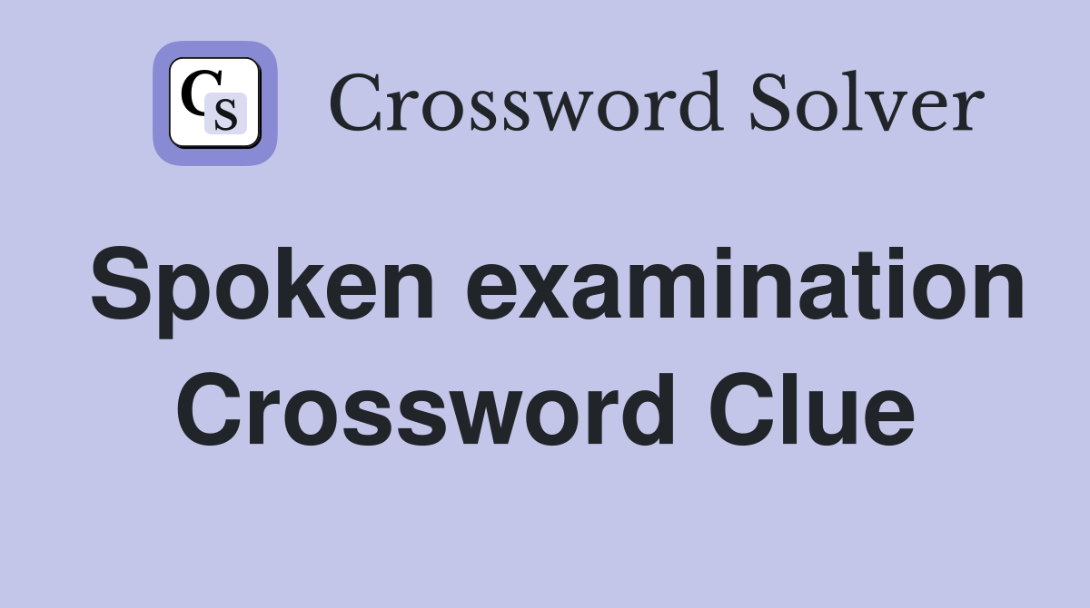 Spoken examination Crossword Clue