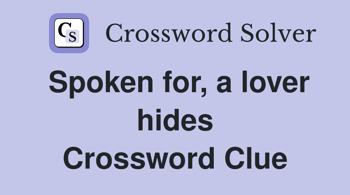 Spoken for, a lover hides Crossword Clue