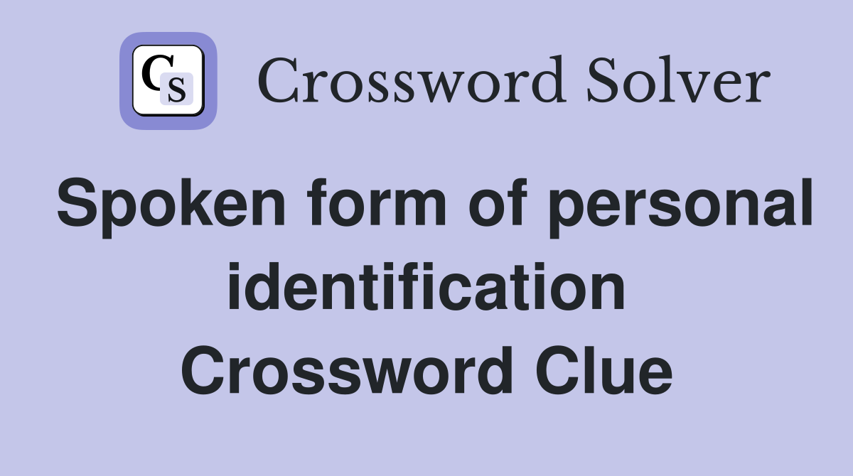 Spoken form of personal identification Crossword Clue