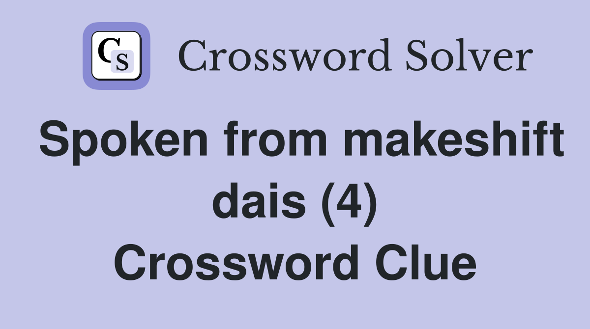 Spoken from makeshift dais (4) Crossword Clue