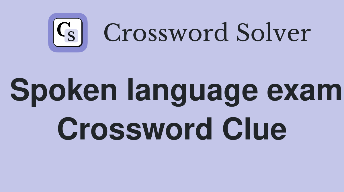 Spoken language exam Crossword Clue