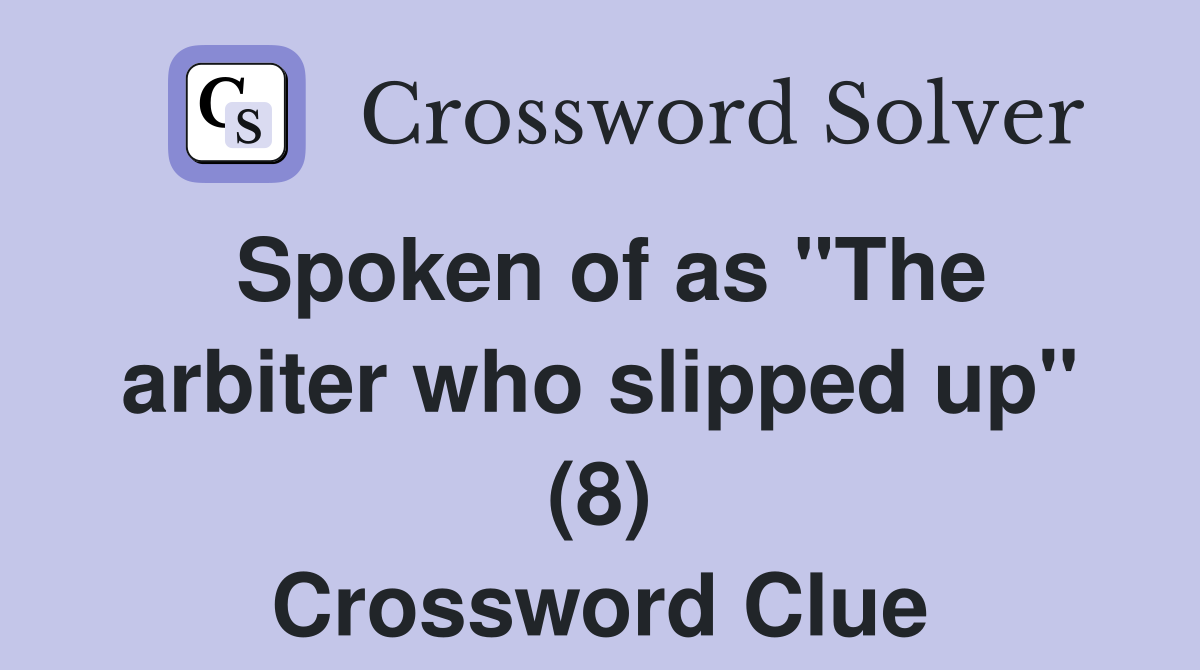 Spoken of as "The arbiter who slipped up" (8) Crossword Clue