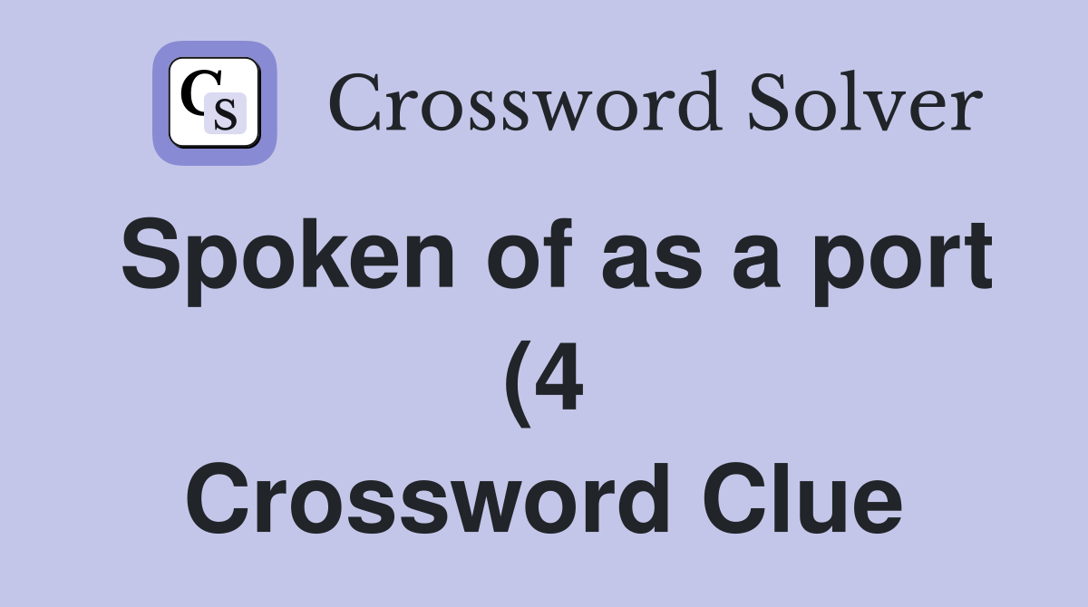 Spoken of as a port (4) Crossword Clue Answers Crossword Solver Spoken of as a port (4) Crossword Clue Answers Crossword Solver