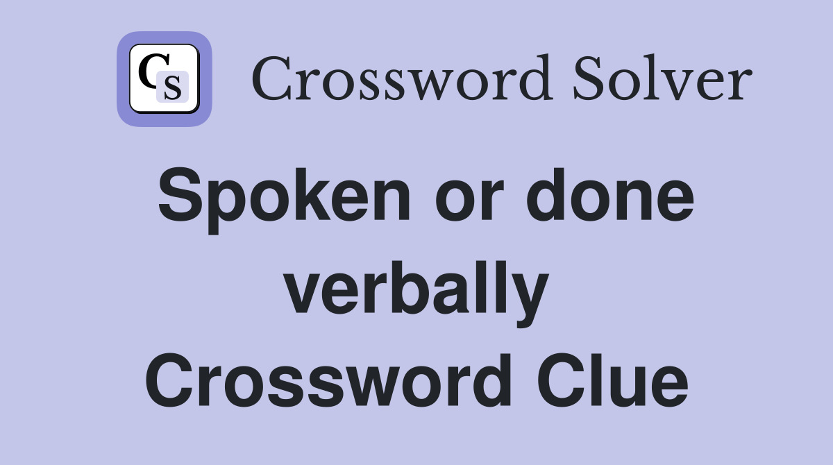 Spoken or done verbally Crossword Clue