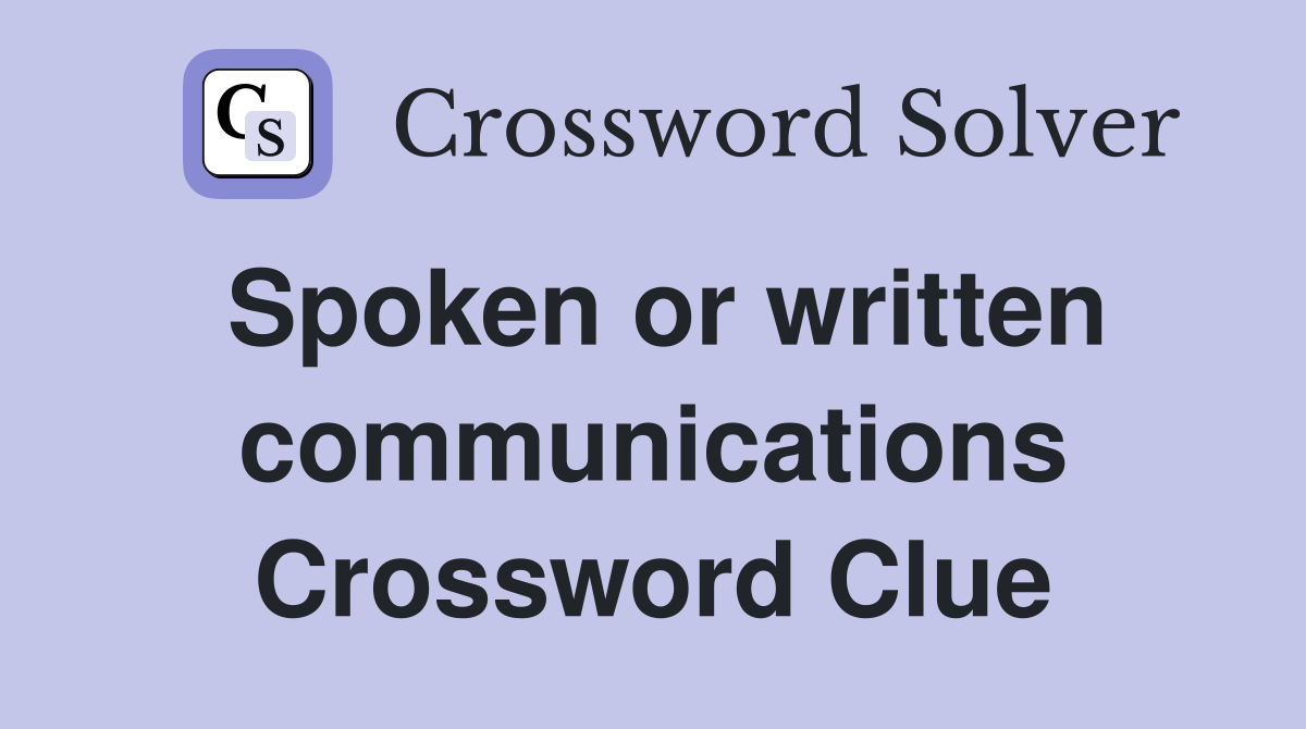 Spoken or written communications Crossword Clue
