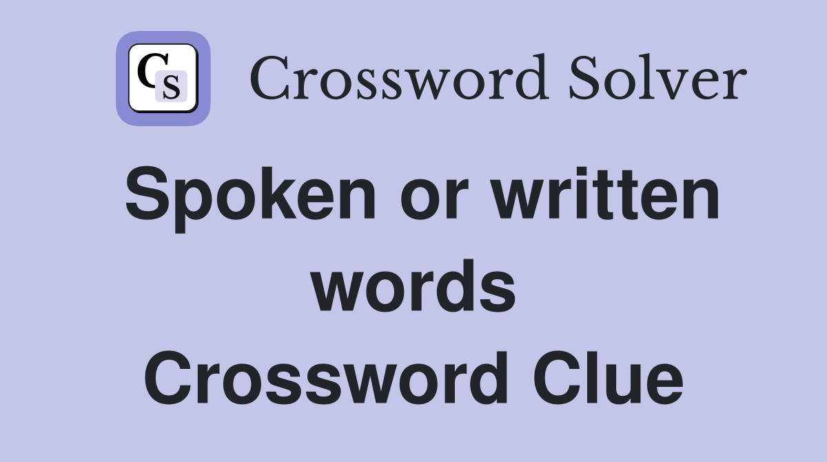 Spoken or written words Crossword Clue