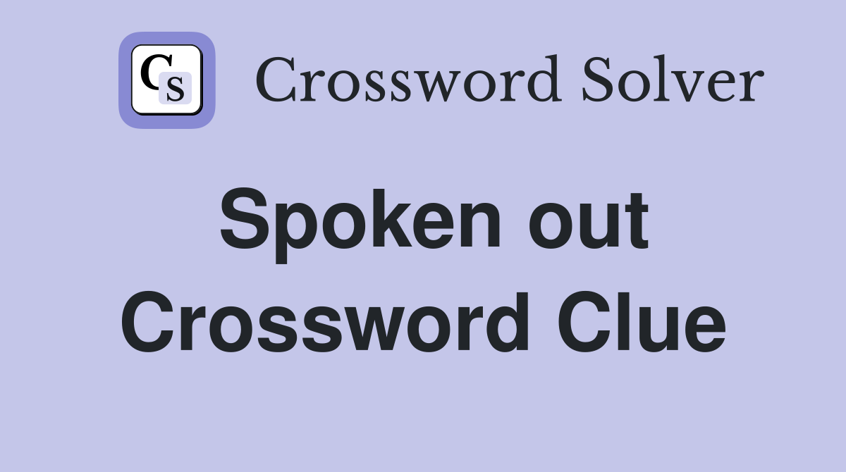 Spoken out Crossword Clue