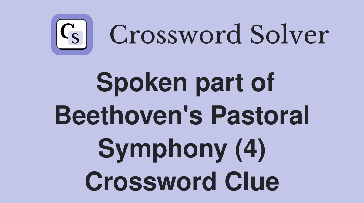 Spoken part of Beethoven's Pastoral Symphony (4) Crossword Clue