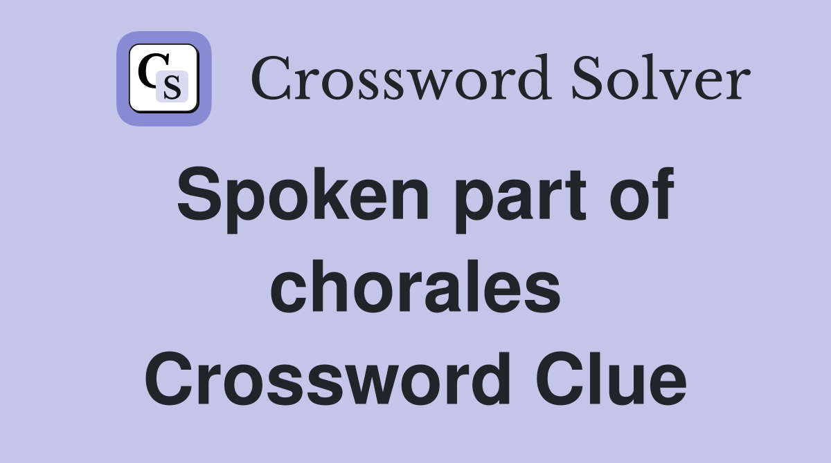 Spoken part of chorales Crossword Clue