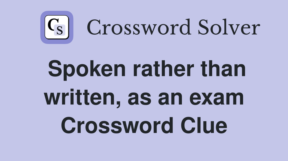 Spoken rather than written, as an exam Crossword Clue