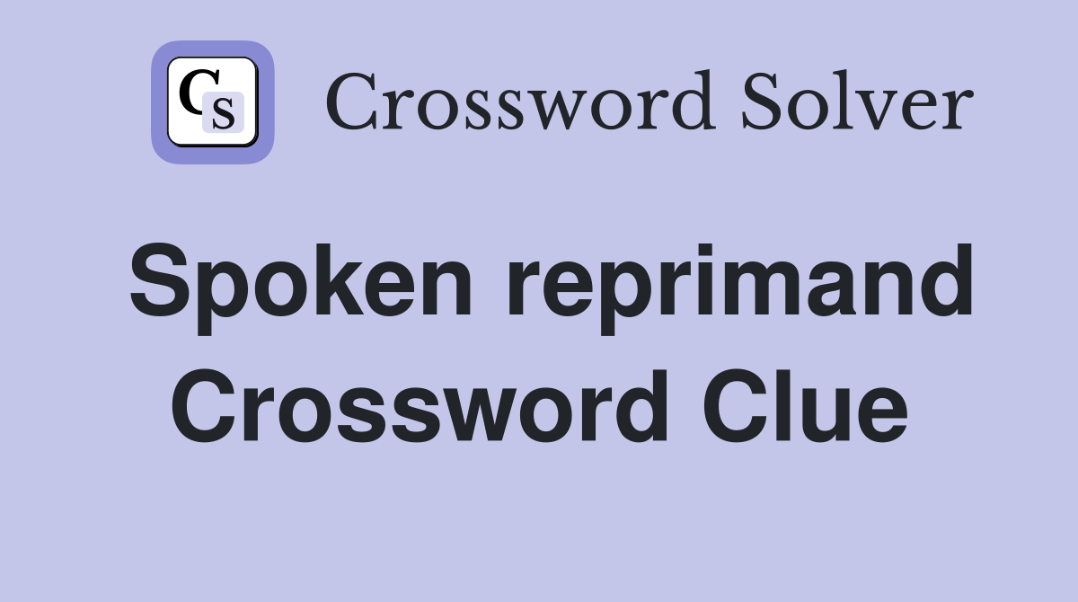 Spoken reprimand Crossword Clue