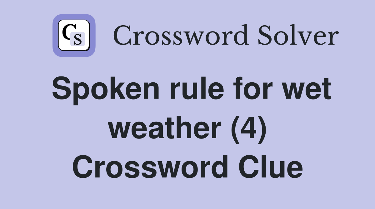 Spoken rule for wet weather (4) Crossword Clue