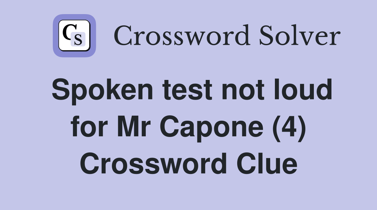 Spoken test not loud for Mr Capone (4) Crossword Clue