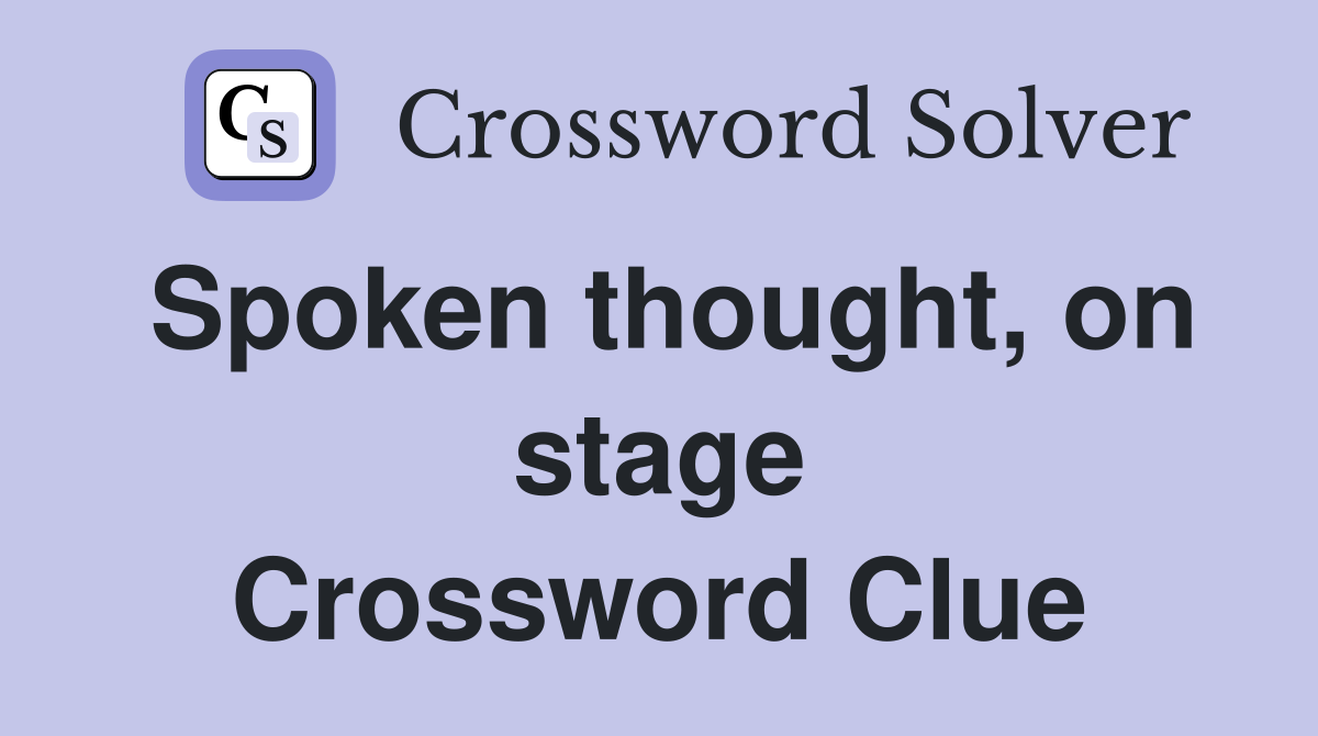 Spoken thought, on stage Crossword Clue