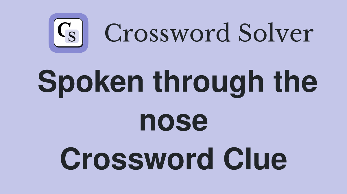Spoken through the nose Crossword Clue