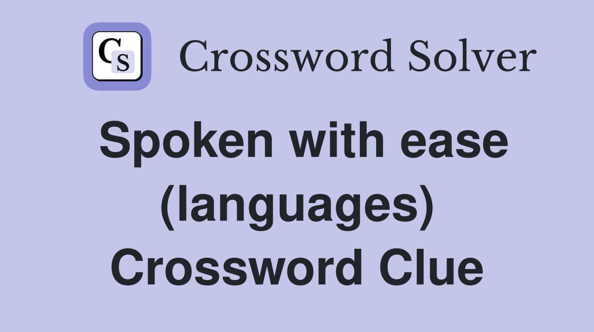 Spoken with ease (languages) Crossword Clue