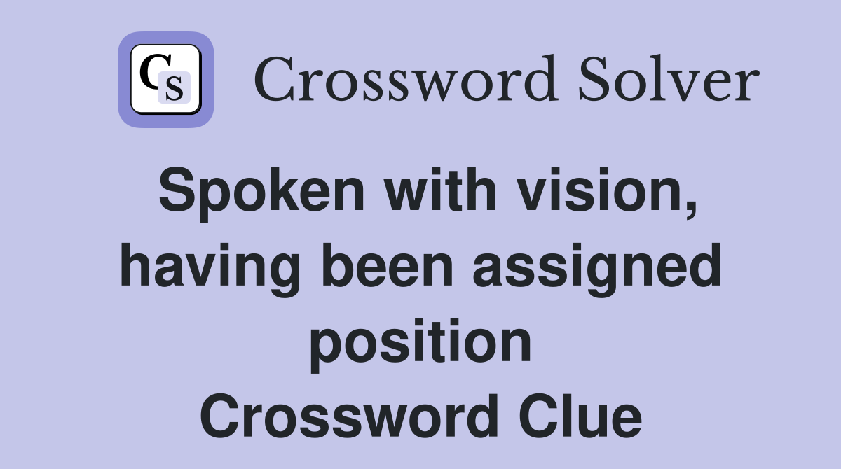 Spoken with vision, having been assigned position Crossword Clue