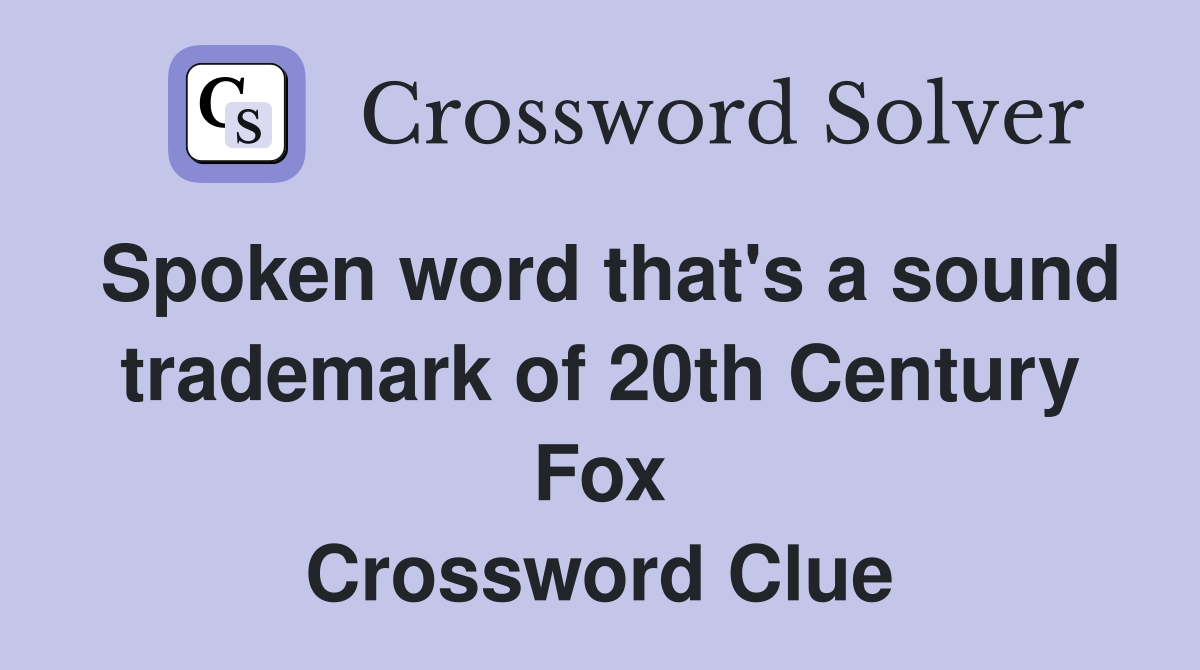 Spoken word that's a sound trademark of 20th Century Fox Crossword Clue