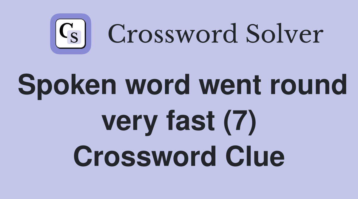 Spoken word went round very fast (7) Crossword Clue