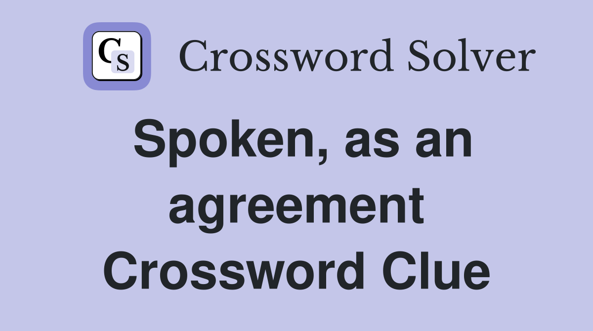 Spoken, as an agreement Crossword Clue