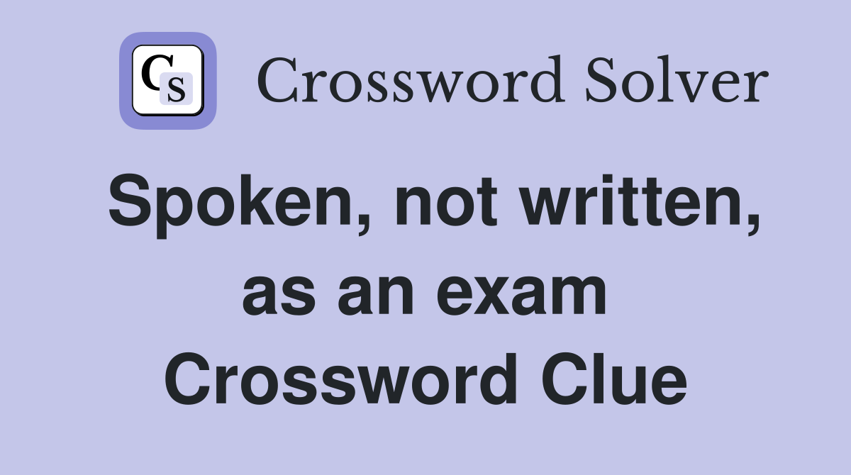 Spoken, not written, as an exam Crossword Clue